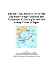 Cover of: The 2007-2012 Outlook for Barber and Beauty Shop Furniture and Equipment Excluding Barber and Beauty Chairs in Japan | Philip M. Parker