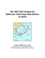 Cover of: The 2007-2012 Outlook for Bathroom Toilet Paper Roll Holders in Japan | Philip M. Parker