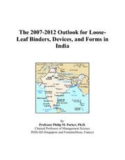 Cover of: The 2007-2012 Outlook for Loose-Leaf Binders, Devices, and Forms in India | Philip M. Parker