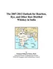 Cover of: The 2007-2012 Outlook for Bourbon, Rye, and Other Raw Distilled Whiskey in India | Philip M. Parker