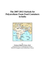 The 2007-2012 Outlook for Polyurethane Foam Food Containers in India Philip M. Parker