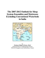 Cover of: The 2007-2012 Outlook for Sleep System Ensembles and Mattresses Excluding Conventional Waterbeds in India | Philip M. Parker