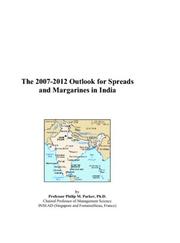Cover of: The 2007-2012 Outlook for Spreads and Margarines in India | Philip M. Parker