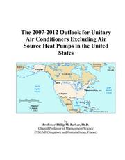 The 2007-2012 Outlook for Unitary Air Conditioners Excluding Air Source Heat Pumps in the United States PDF