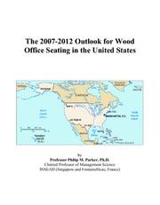The 2007-2012 Outlook for Wood Office Seating in the United States Philip M. Parker