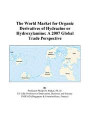 Cover of: The World Market for Organic Derivatives of Hydrazine or Hydroxylamine: A 2007 Global Trade Perspective