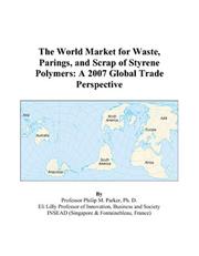 Cover of: The World Market for Waste, Parings, and Scrap of Styrene Polymers: A 2007 Global Trade Perspective