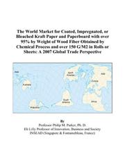 Cover of: The World Market for Coated, Impregnated, or Bleached Kraft Paper and Paperboard with over 95% by Weight of Wood Fiber Obtained by Chemical Process and ... or Sheets: A 2007 Global Trade Perspective