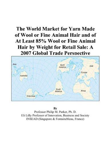 The World Market for Yarn Made of Wool or Fine Animal Hair and of under 85% Wool or Fine Animal Hair Weight for Retail Sale: A 2009 Global Trade Perspective