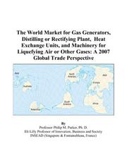 The World Market for Gas Generators, Distilling or Rectifying Plant, Heat Exchange Units, and Machinery for Liquefying Air or Other Gases: A 2009 Global Trade Perspective Icon Group International