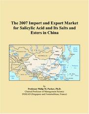 Cover of: The 2007 Import and Export Market for Salicylic Acid and Its Salts and Esters in China | Philip M. Parker