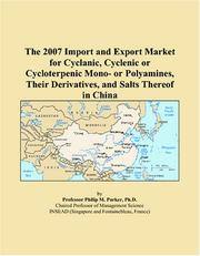 Cover of: The 2007 Import and Export Market for Cyclanic, Cyclenic or Cycloterpenic Mono- or Polyamines, Their Derivatives, and Salts Thereof in China | Philip M. Parker