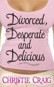 Cover of: Divorced, Desperate and Delicious (Love Spell Contemporary Romanc) by Christie Craig