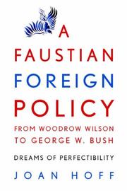 A Faustian foreign policy from Woodrow Wilson to George W. Bush : dreams of perfectibility