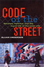 Cover of: Code of the street: decency, violence, and the moral life of the inner city