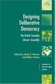 Cover of: Designing Deliberative Democracy: The British Columbia Citizens' Assembly (Theories of Institutional Design)