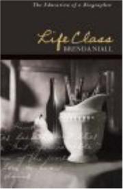 Cover of: Life Class: The Education of a Biographer