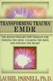 Cover of: Transforming trauma--EMDR: the revolutionary new therapy for freeing the mind, clearing the body, and opening the heart