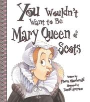 Cover of: You Wouldn't Want to Be Mary, Queen of Scots! by Fiona MacDonald