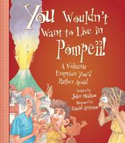 Cover of: You Wouldn't Want to Live in Pompeii!: A Volcanic Eruption You'd Rather Avoid (You Wouldn't Want to)