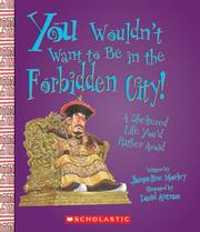 You Wouldn't Want to Be in the Forbidden City! by Jacqueline Morley, David Salariya