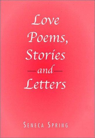 Cover of: Love Poems, Stories and Letters by Seneca Spring