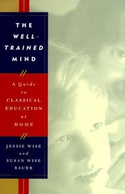 The well-trained mind by Jessie Wise, S. Wise Bauer, Susan Wise Bauer