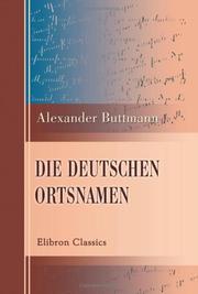 Cover of: Die deutschen Ortsnamen: Mit besondere Berücksichtigung der ursprünglich wendischen in der Mittelmark und Niederlausitz