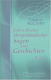 Cover of: Sieben Bücher Morgenländischer Sagen und Geschichten: Teil 1. Erstes bis viertes Buch