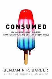 Con$umed : how markets corrupt children, infantilize adults, and swallow citizens whole