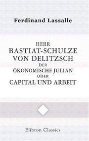 Cover of: Herr Bastiat-Schulze von Delitzsch, der ökonomische Julian, oder: Capital und Arbeit