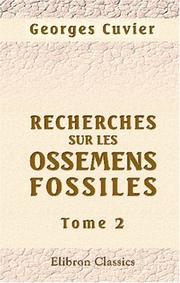 Cover of: Recherches sur les ossemens fossiles, où l\'on rétablit les caractères de plusieurs animaux dont les révolutions du globe ont détruit les espèces: Tome 2