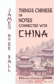 Cover of: Things Chinese or, Notes Connected with China by J. Dyer Ball