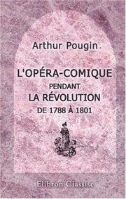 Cover of: L\'Opéra-Comique pendant la Révolution de 1788 à 1801: D\'après des documents inédits et les sources les plus authentiques