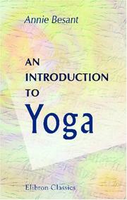 Cover of: An Introduction to Yoga: Four lectures delivered at the 32nd anniversary of the Theosophical society, held at Benares, on Dec. 27th, 28th, 29th, 30th, 1907