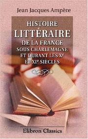 Cover of: Histoire littéraire de la France sous Charlemagne et durant les Xe et XIe siècles