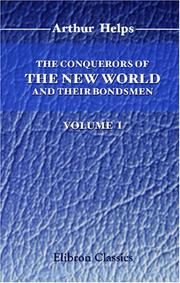 Cover of: The Conquerors of the New World and Their Bondsmen: Being a narrative of the principal events which led to Negro Slavery in the West Indies and America. Volume 1