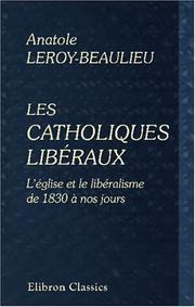 Cover of: Les catholiques libéraux: L\'église et le libéralisme de 1830 à nos jours