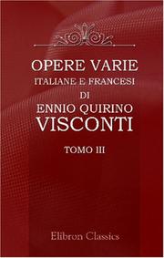 Cover of: Opere varie italiane e francesi di Ennio Quirino Visconti: Raccolte e pubblicate per cura del dottor Giovanni Labus. Tomo 3
