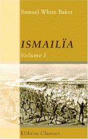 Cover of: Ismailia: A Narrative of the Expedition to Central Africa for the Suppression of the Slave Trade; Organized by Ismail, Khedive of Egypt. Volume 1