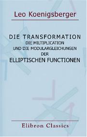 Cover of: Die Transformation, die Miltiplication und die Modulargleichungen der elliptischen Functionen