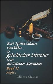 Cover of: Karl Otfried Müllers Geschichte der griechischen Literatur bis auf das Zeitalter Alexanders: Band II. Hälfte 1