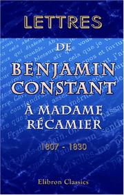 Lettres de Benjamin Constant à Madame Récamier 1807-1830 by Benjamin Constant