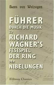 Cover of: Führer durch die Musik zu Richard Wagner\'s Festspiel Der Ring der Nibelungen: Ein thematischer Leitfaden
