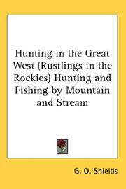 Cover of: Hunting in the Great West (Rustlings in the Rockies) Hunting and Fishing by Mountain and Stream