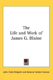 Cover of: The Life and Work of James G. Blaine | John Clark Ridpath