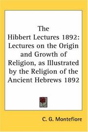 Cover of: The Hibbert Lectures 1892: Lectures on the Origin and Growth of Religion, as Illustrated by the Religion of the Ancient Hebrews 1892