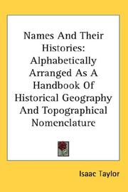 Cover of: Names And Their Histories: Alphabetically Arranged As A Handbook Of Historical Geography And Topographical Nomenclature