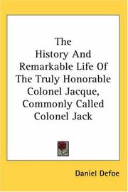 Cover of: The History And Remarkable Life Of The Truly Honorable Colonel Jacque, Commonly Called Colonel Jack | Daniel Defoe