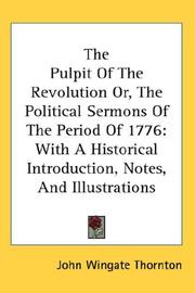 Cover of: The Pulpit Of The Revolution Or, The Political Sermons Of The Period Of 1776 by Thornton, John Wingate